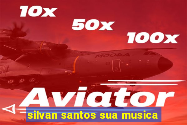 silvan santos sua musica